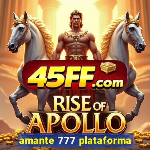 amante 777 plataforma